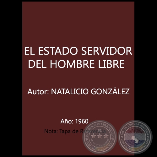 EL ESTADO SERVIDOR DEL HOMBRE LIBRE - Autor: NATALICIO GONZLEZ - Ao 1960